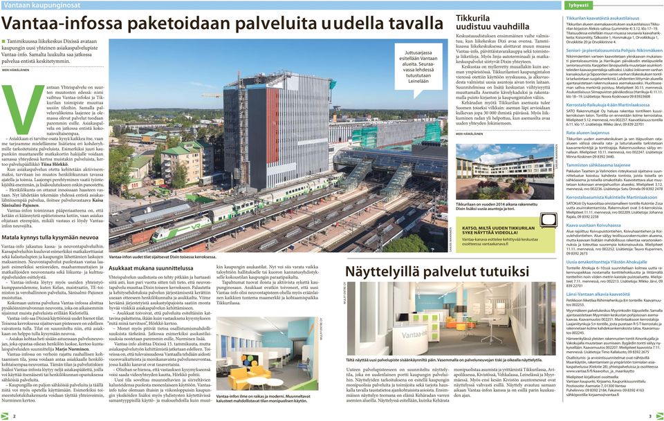 MERI HÄMÄLÄINEN Vantaan Yhteispalvelu on suurten muutosten edessä: nimi vaihtuu Vantaa-infoksi ja Tikkurilan toimipiste muuttaa uusiin tiloihin.