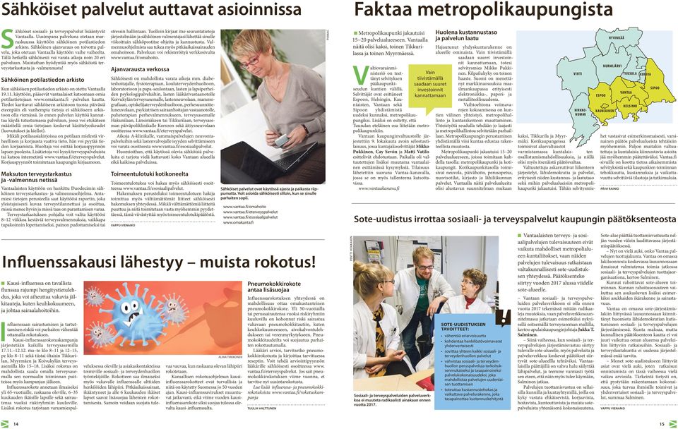 Tällä hetkellä sähköisesti voi varata aikoja noin 20 eri palveluun. Muistathan hyödyntää myös sähköistä terveystarkastusta ja -valmennusta!