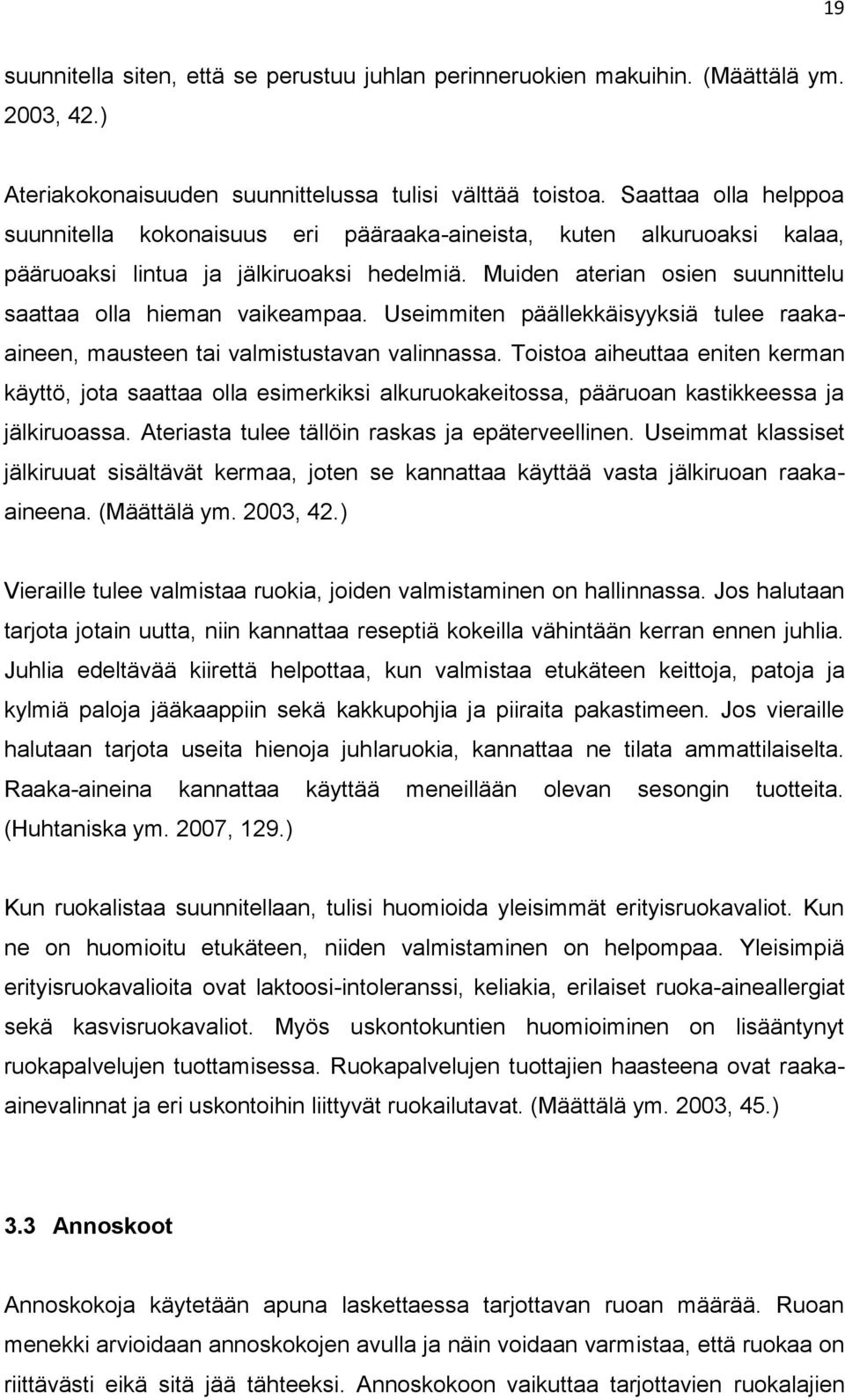 Muiden aterian osien suunnittelu saattaa olla hieman vaikeampaa. Useimmiten päällekkäisyyksiä tulee raakaaineen, mausteen tai valmistustavan valinnassa.