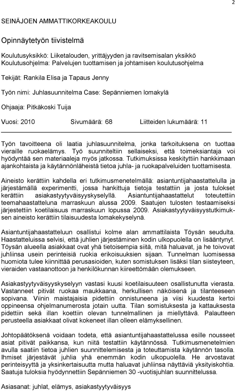 juhlasuunnitelma, jonka tarkoituksena on tuottaa vieraille ruokaelämys. Työ suunniteltiin sellaiseksi, että toimeksiantaja voi hyödyntää sen materiaaleja myös jatkossa.