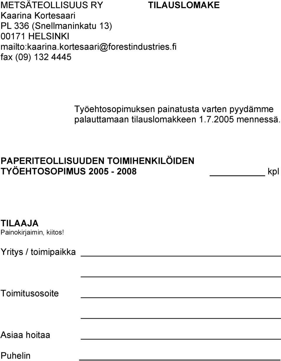 fi fax (09) 132 4445 Työehtosopimuksen painatusta varten pyydämme palauttamaan tilauslomakkeen 1.7.