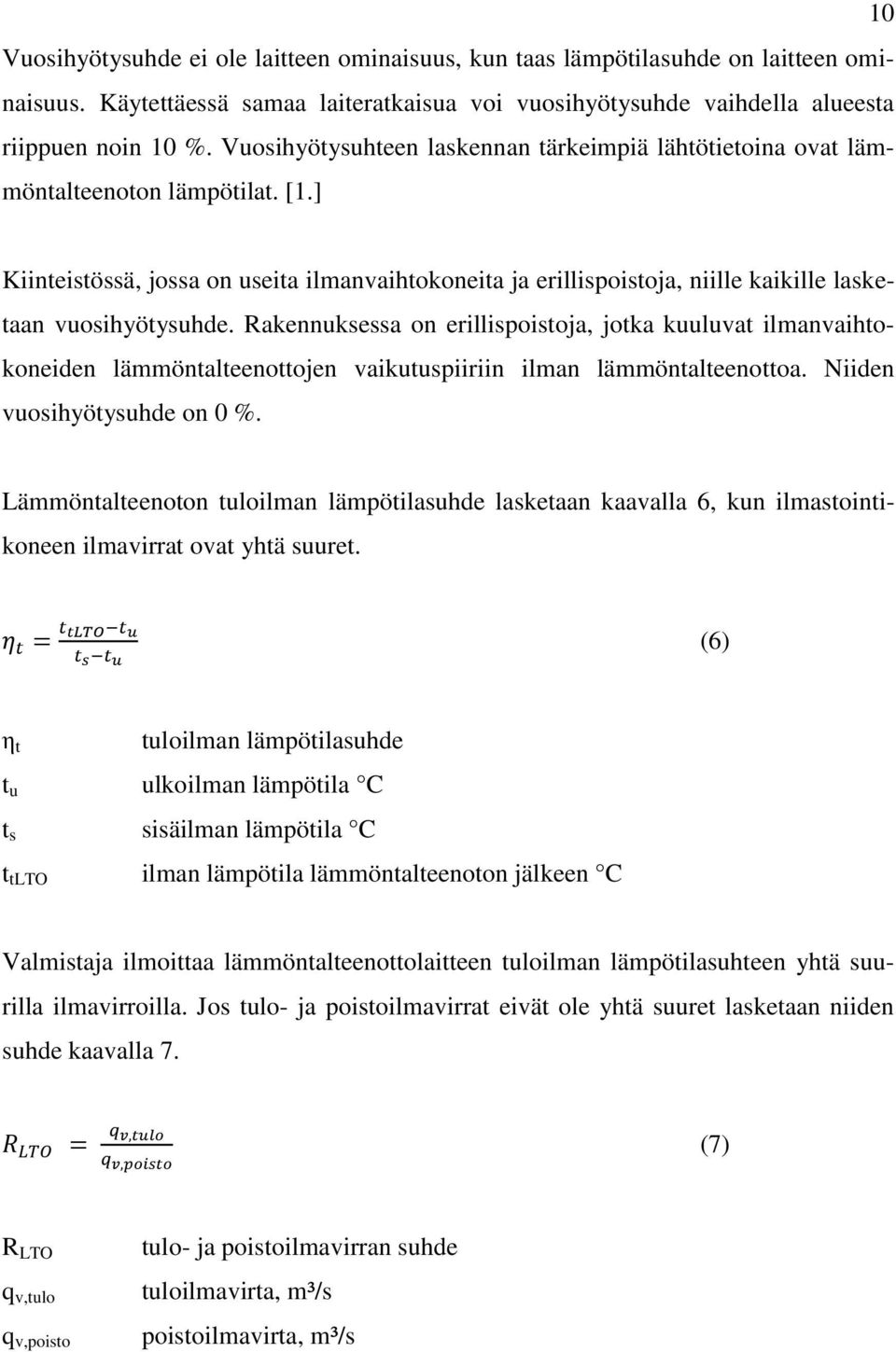 ] Kiinteistössä, jossa on useita ilmanvaihtokoneita ja erillispoistoja, niille kaikille lasketaan vuosihyötysuhde.