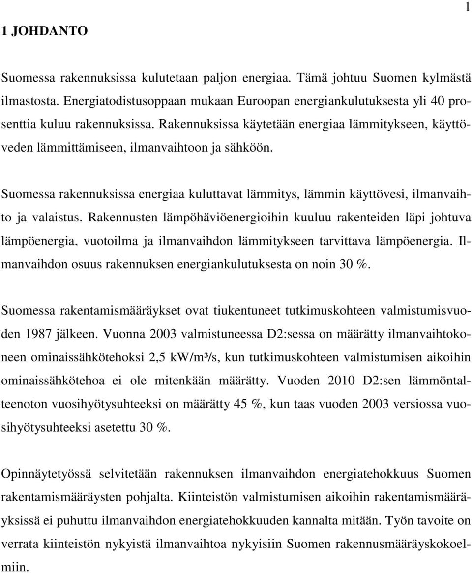 Suomessa rakennuksissa energiaa kuluttavat lämmitys, lämmin käyttövesi, ilmanvaihto ja valaistus.