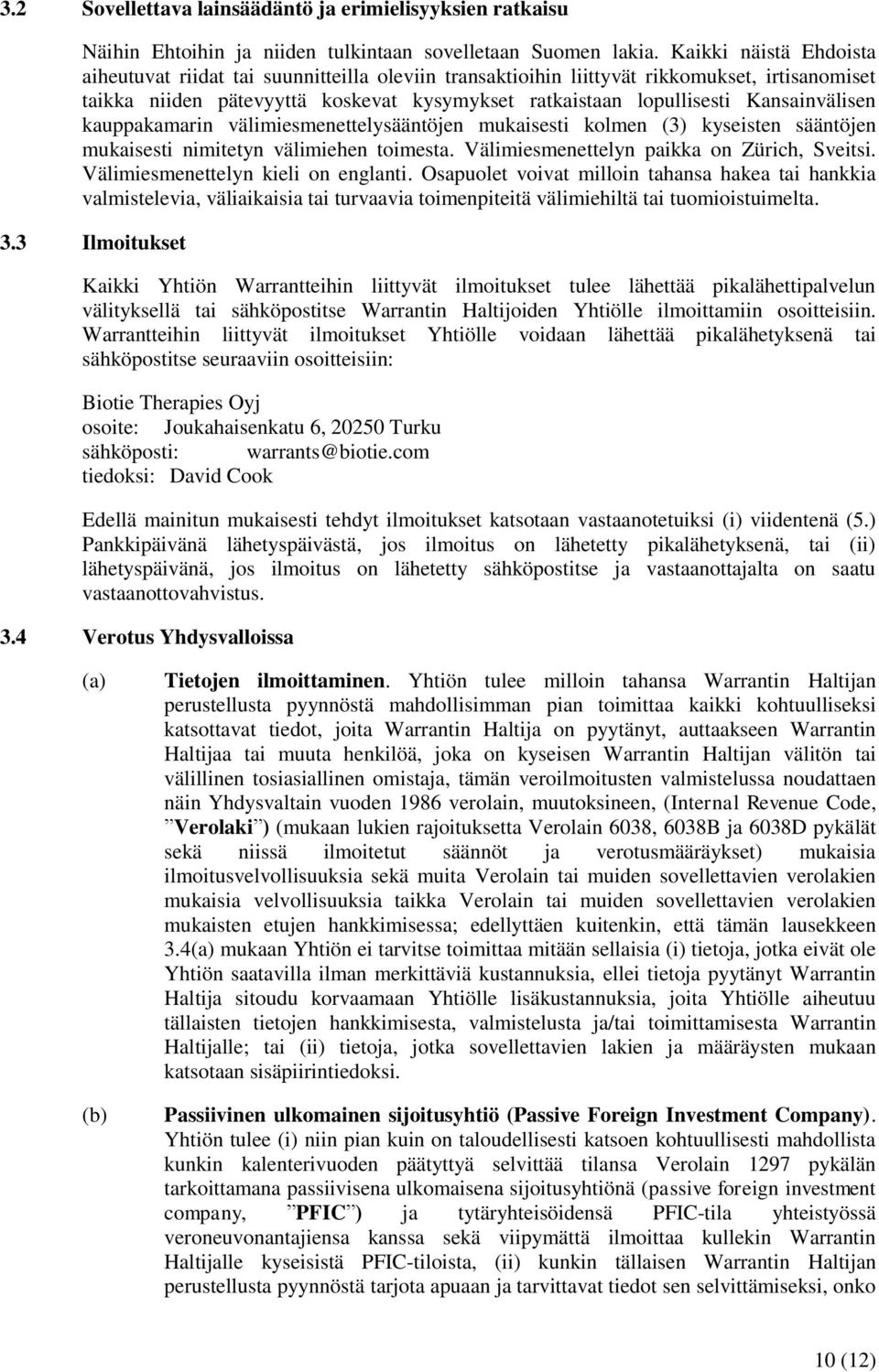 Kansainvälisen kauppakamarin välimiesmenettelysääntöjen mukaisesti kolmen (3) kyseisten sääntöjen mukaisesti nimitetyn välimiehen toimesta. Välimiesmenettelyn paikka on Zürich, Sveitsi.