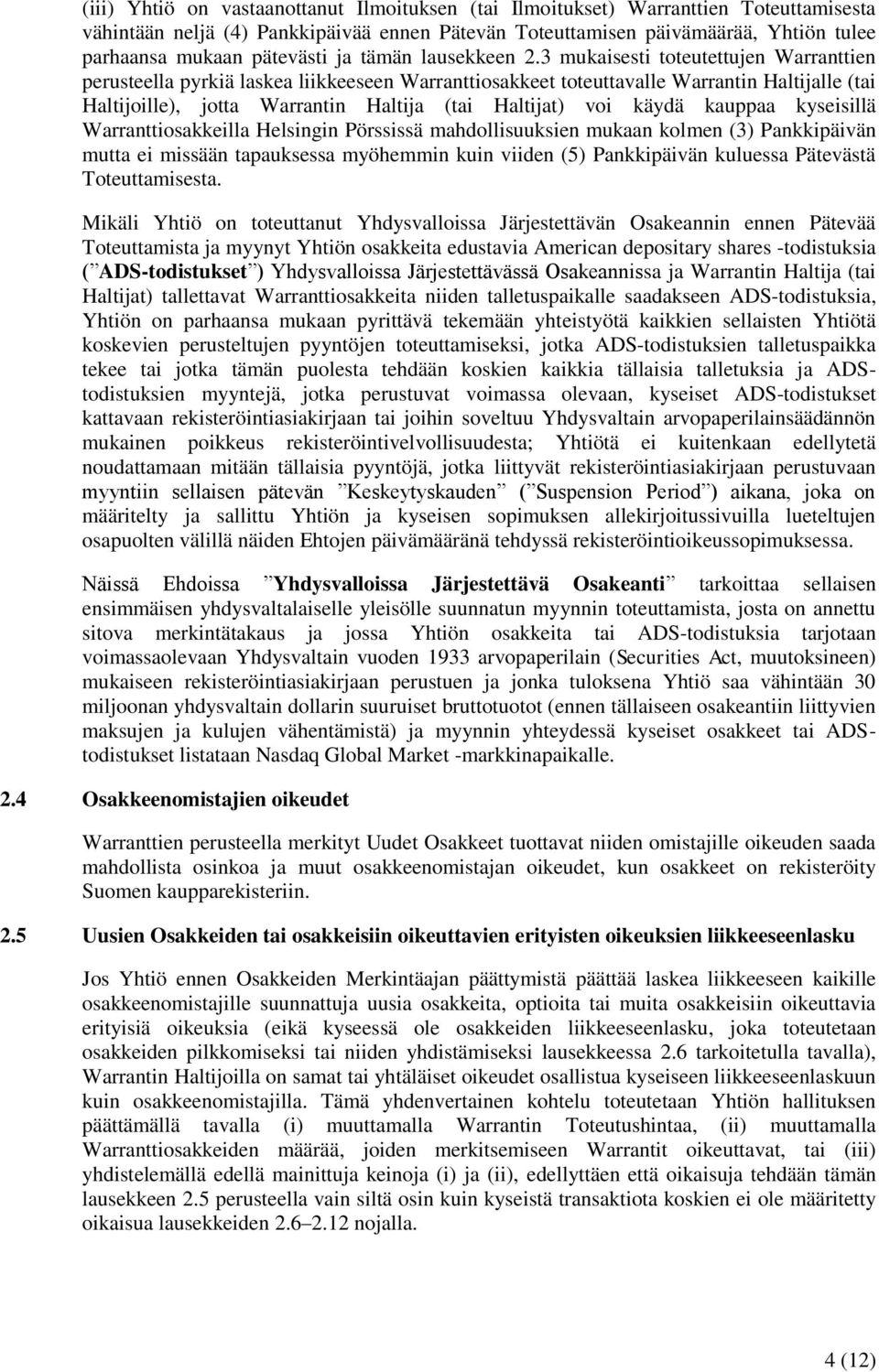 3 mukaisesti toteutettujen Warranttien perusteella pyrkiä laskea liikkeeseen Warranttiosakkeet toteuttavalle Warrantin Haltijalle (tai Haltijoille), jotta Warrantin Haltija (tai Haltijat) voi käydä