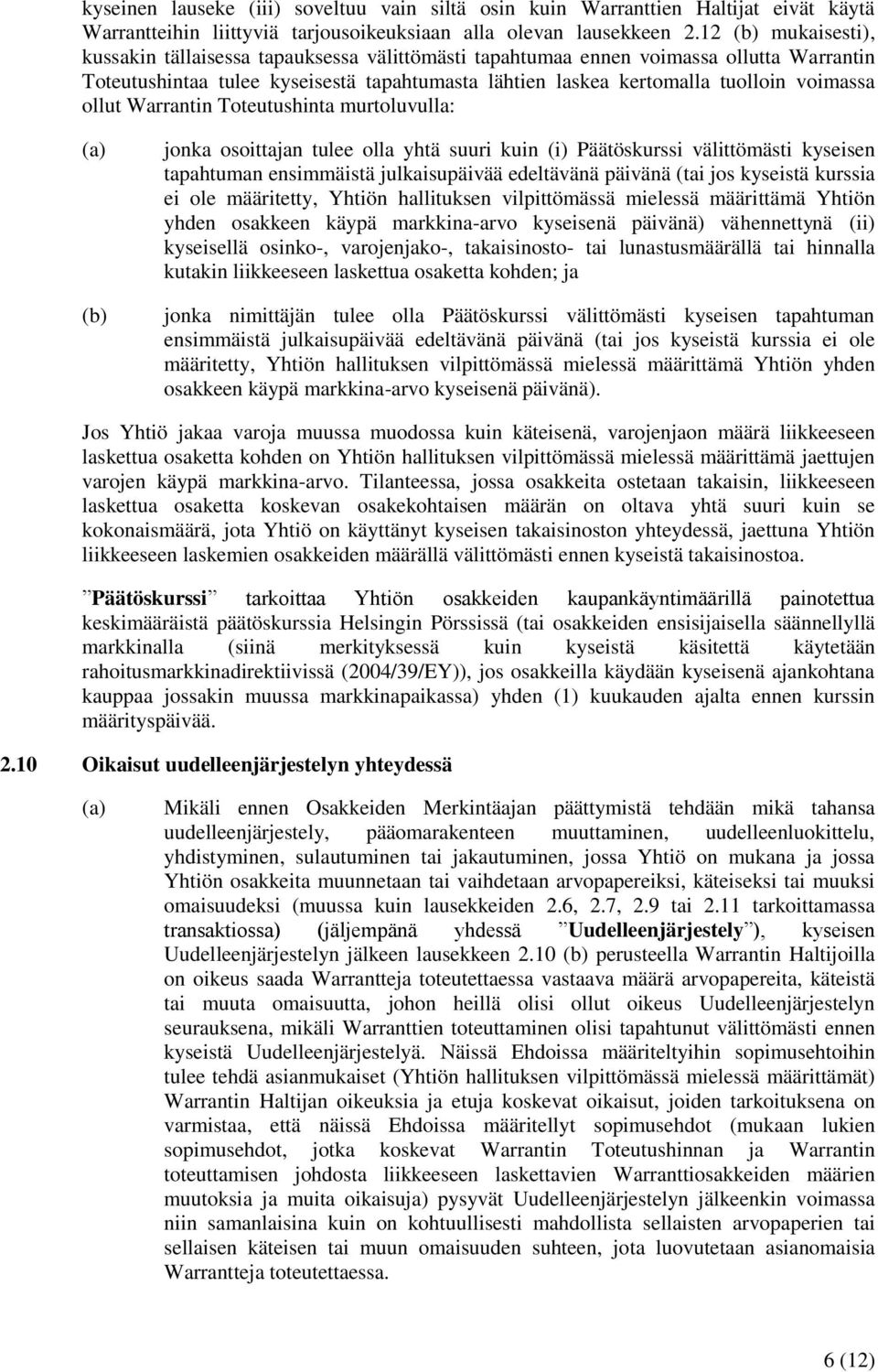 ollut Warrantin Toteutushinta murtoluvulla: (a) (b) jonka osoittajan tulee olla yhtä suuri kuin (i) Päätöskurssi välittömästi kyseisen tapahtuman ensimmäistä julkaisupäivää edeltävänä päivänä (tai