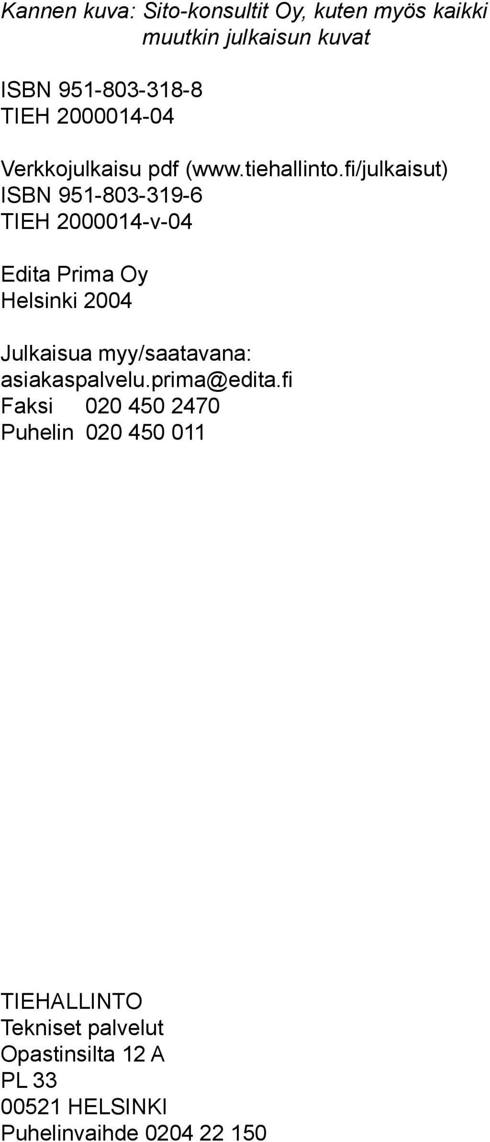 fi/julkaisut) ISBN 951-803-319-6 TIEH 2000014-v-04 Edita Prima Oy Helsinki 2004 Julkaisua myy/saatavana: