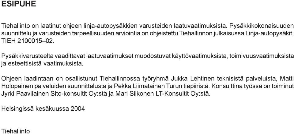 Pysäkkivarusteelta vaadittavat laatuvaatimukset muodostuvat käyttövaatimuksista, toimivuusvaatimuksista ja esteettisistä vaatimuksista.