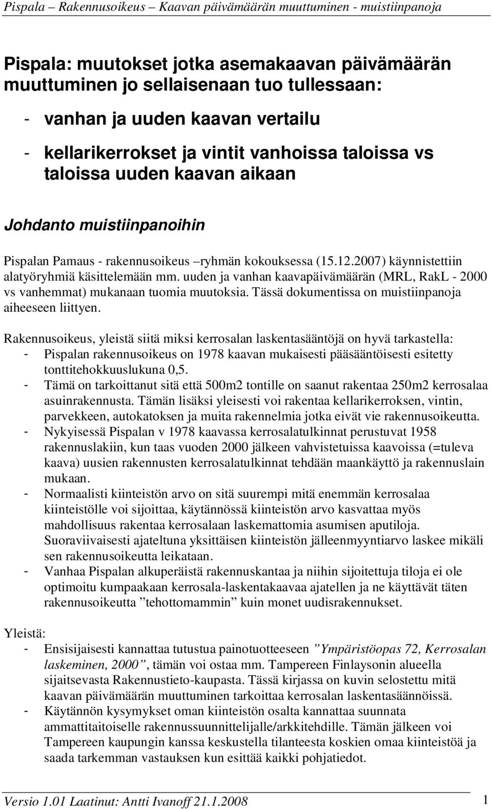 uuden ja vanhan kaavapäivämäärän (MRL, RakL - 2000 vs vanhemmat) mukanaan tuomia muutoksia. Tässä dokumentissa on muistiinpanoja aiheeseen liittyen.