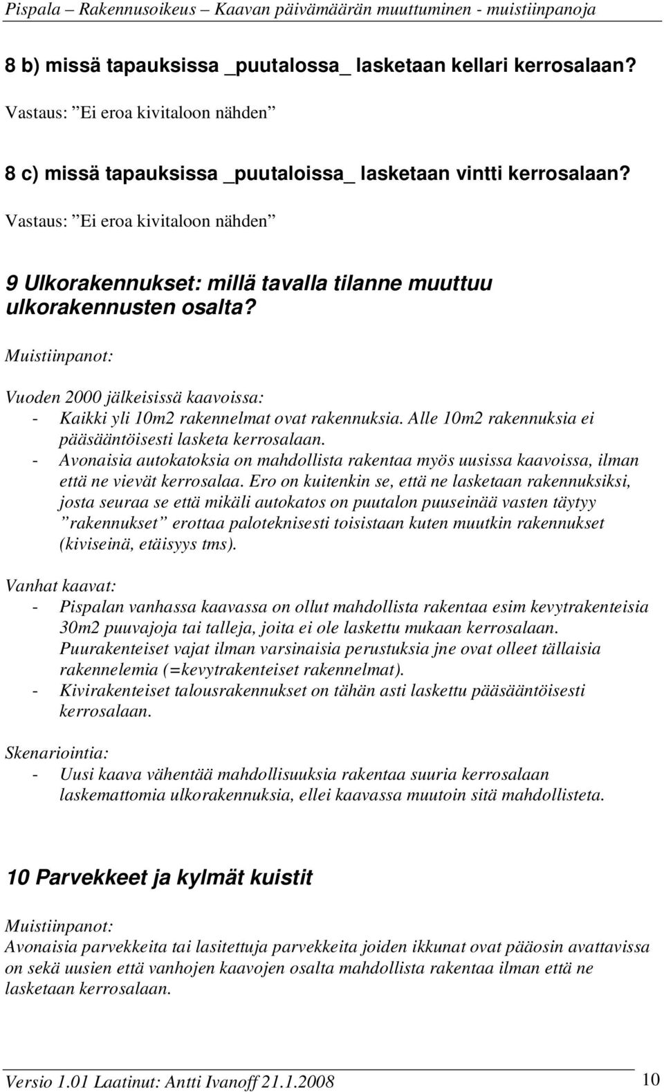 Muistiinpanot: Vuoden 2000 jälkeisissä kaavoissa: - Kaikki yli 10m2 rakennelmat ovat rakennuksia. Alle 10m2 rakennuksia ei pääsääntöisesti lasketa kerrosalaan.