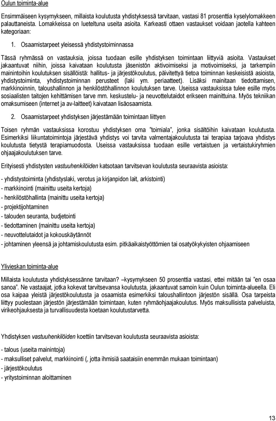 Osaamistarpeet yleisessä yhdistystoiminnassa Tässä ryhmässä on vastauksia, joissa tuodaan esille yhdistyksen toimintaan liittyviä asioita.