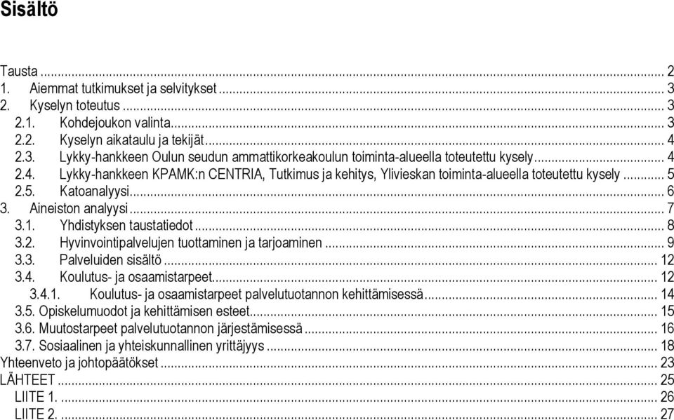 2. Hyvinvointipalvelujen tuottaminen ja tarjoaminen... 9 3.3. Palveluiden sisältö... 12 3.4. Koulutus- ja osaamistarpeet... 12 3.4.1. Koulutus- ja osaamistarpeet palvelutuotannon kehittämisessä... 14 3.