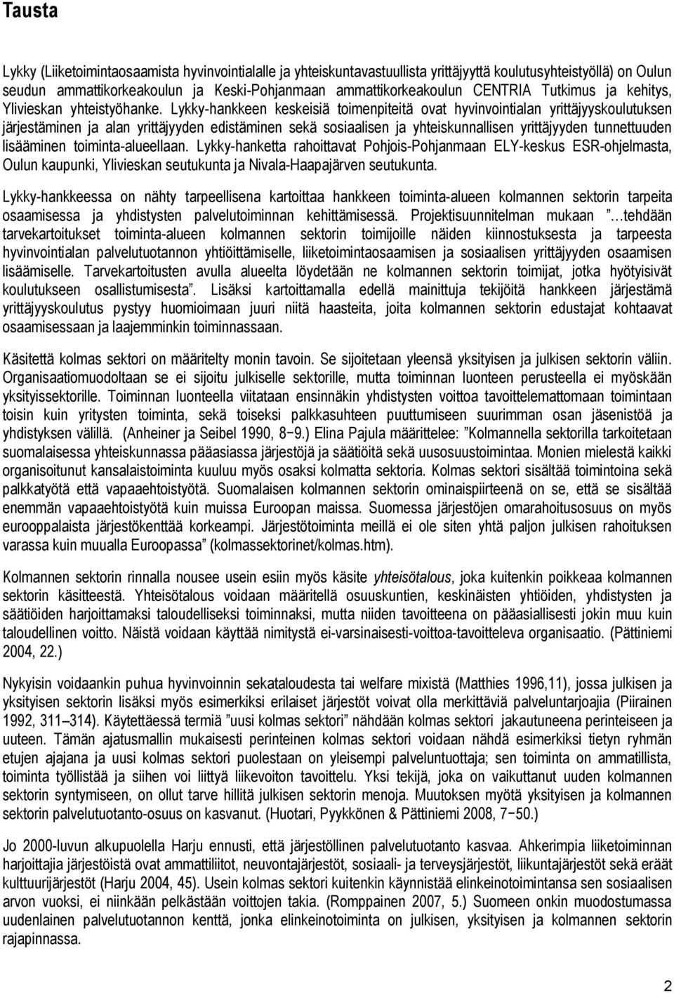 Lykky-hankkeen keskeisiä toimenpiteitä ovat hyvinvointialan yrittäjyyskoulutuksen järjestäminen ja alan yrittäjyyden edistäminen sekä sosiaalisen ja yhteiskunnallisen yrittäjyyden tunnettuuden