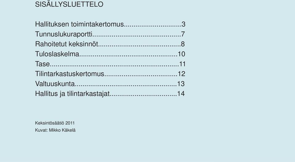 ..8 Tuloslaskelma...10 Tase...11 Tilintarkastuskertomus.