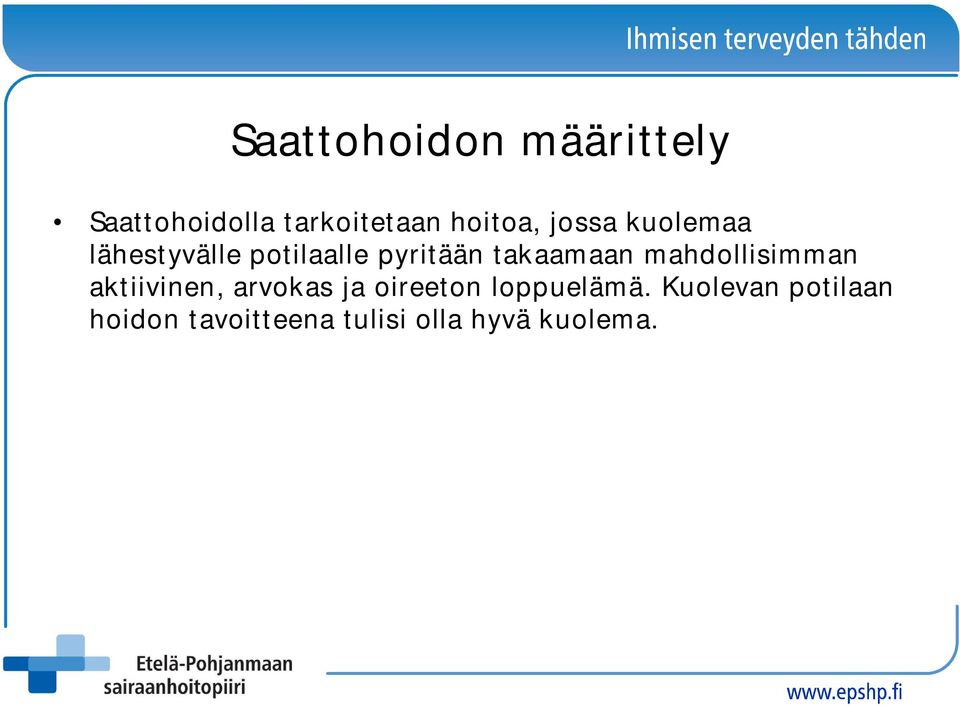 mahdollisimman aktiivinen, arvokas ja oireeton loppuelämä.