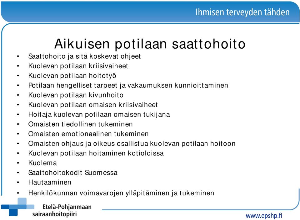 potilaan omaisen tukijana Omaisten tiedollinen tukeminen Omaisten emotionaalinen tukeminen Omaisten ohjaus ja oikeus osallistua kuolevan