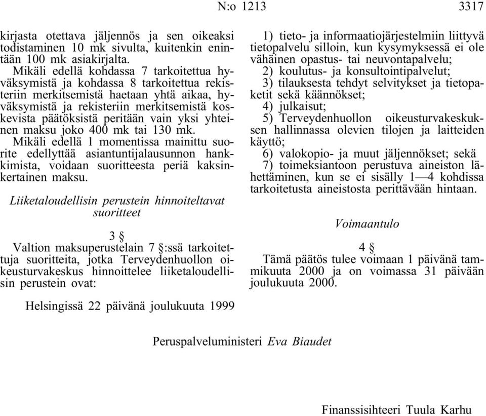 vain yksi yhteinen maksu joko 400 mk tai 130 mk. Mikäli edellä 1 momentissa mainittu suorite edellyttää asiantuntijalausunnon hankkimista, voidaan suoritteesta periä kaksinkertainen maksu.