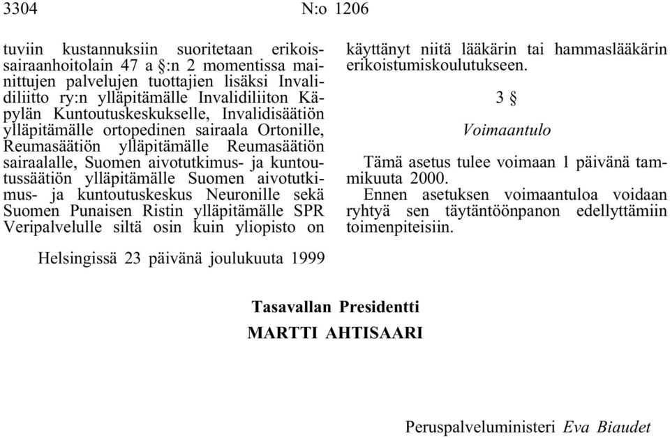 aivotutkimus- ja kuntoutuskeskus Neuronille sekä Suomen Punaisen Ristin ylläpitämälle SPR Veripalvelulle siltä osin kuin yliopisto on käyttänyt niitä lääkärin tai hammaslääkärin