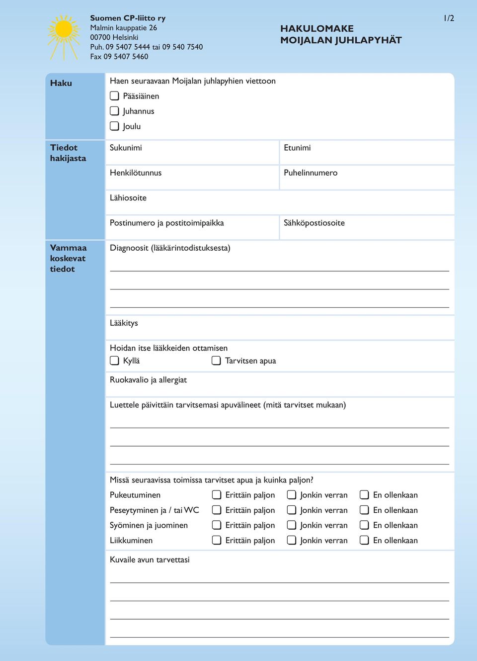Etunimi Puhelinnumero Lähiosoite Postinumero ja postitoimipaikka Sähköpostiosoite Vammaa koskevat tiedot Diagnoosit (lääkärintodistuksesta) Lääkitys Hoidan itse lääkkeiden ottamisen Kyllä Tarvitsen