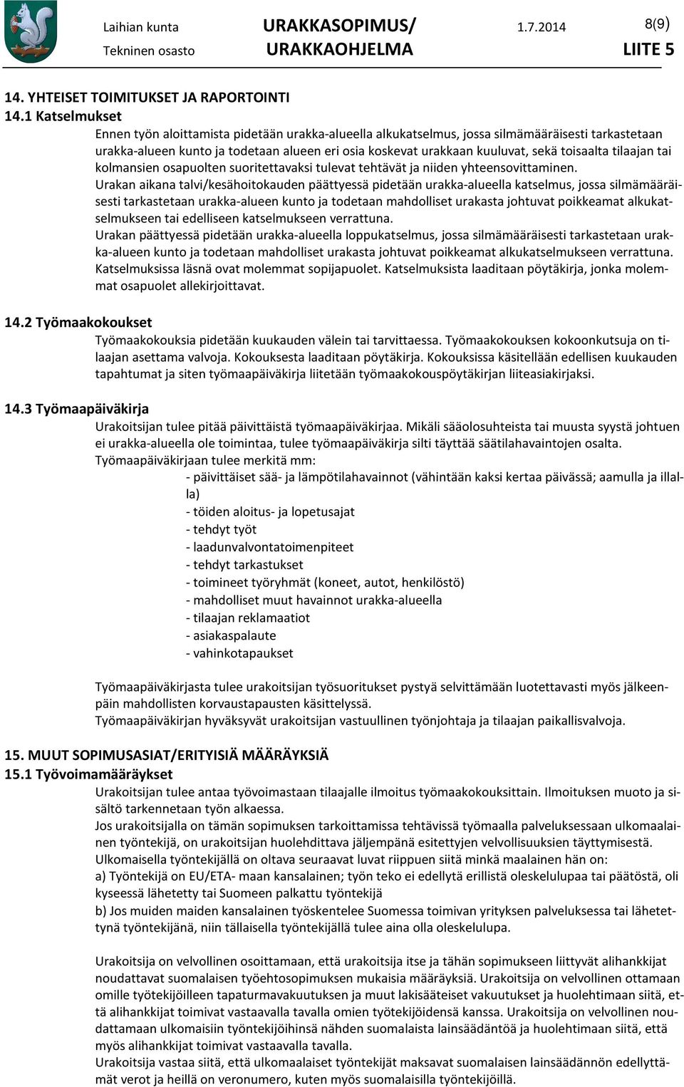 toisaalta tilaajan tai kolmansien osapuolten suoritettavaksi tulevat tehtävät ja niiden yhteensovittaminen.