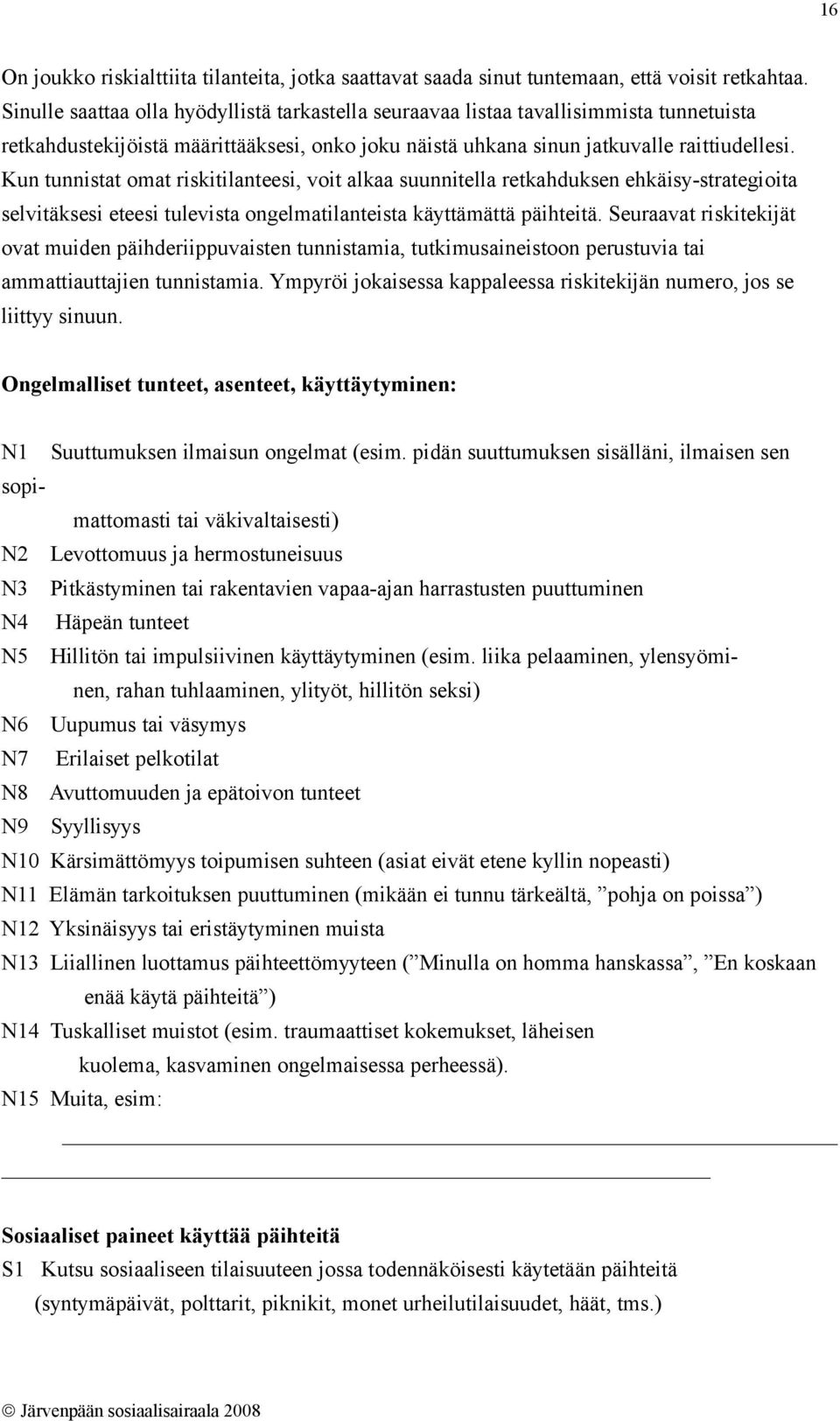 Kun tunnistat omat riskitilanteesi, voit alkaa suunnitella retkahduksen ehkäisy-strategioita selvitäksesi eteesi tulevista ongelmatilanteista käyttämättä päihteitä.