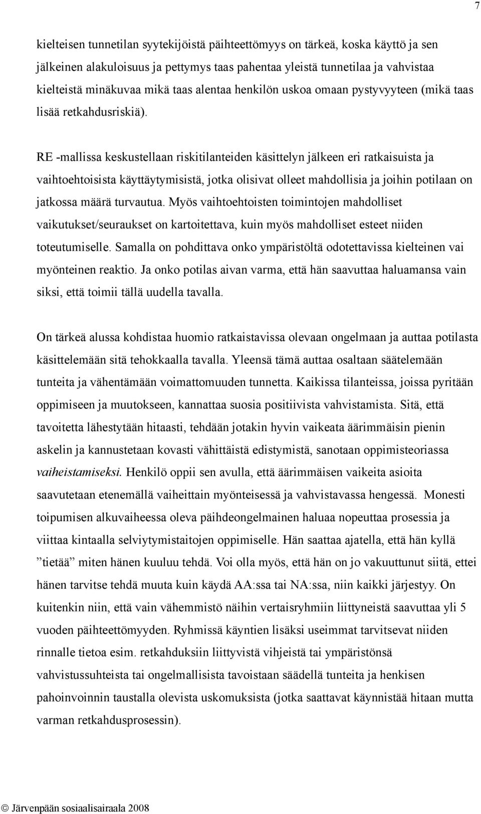 RE -mallissa keskustellaan riskitilanteiden käsittelyn jälkeen eri ratkaisuista ja vaihtoehtoisista käyttäytymisistä, jotka olisivat olleet mahdollisia ja joihin potilaan on jatkossa määrä turvautua.