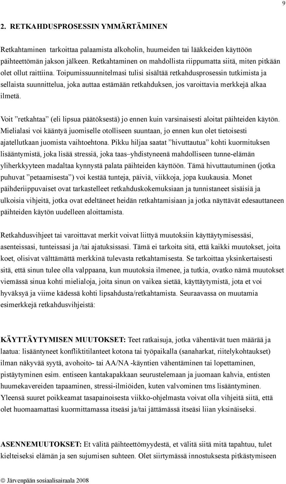 Toipumissuunnitelmasi tulisi sisältää retkahdusprosessin tutkimista ja sellaista suunnittelua, joka auttaa estämään retkahduksen, jos varoittavia merkkejä alkaa ilmetä.