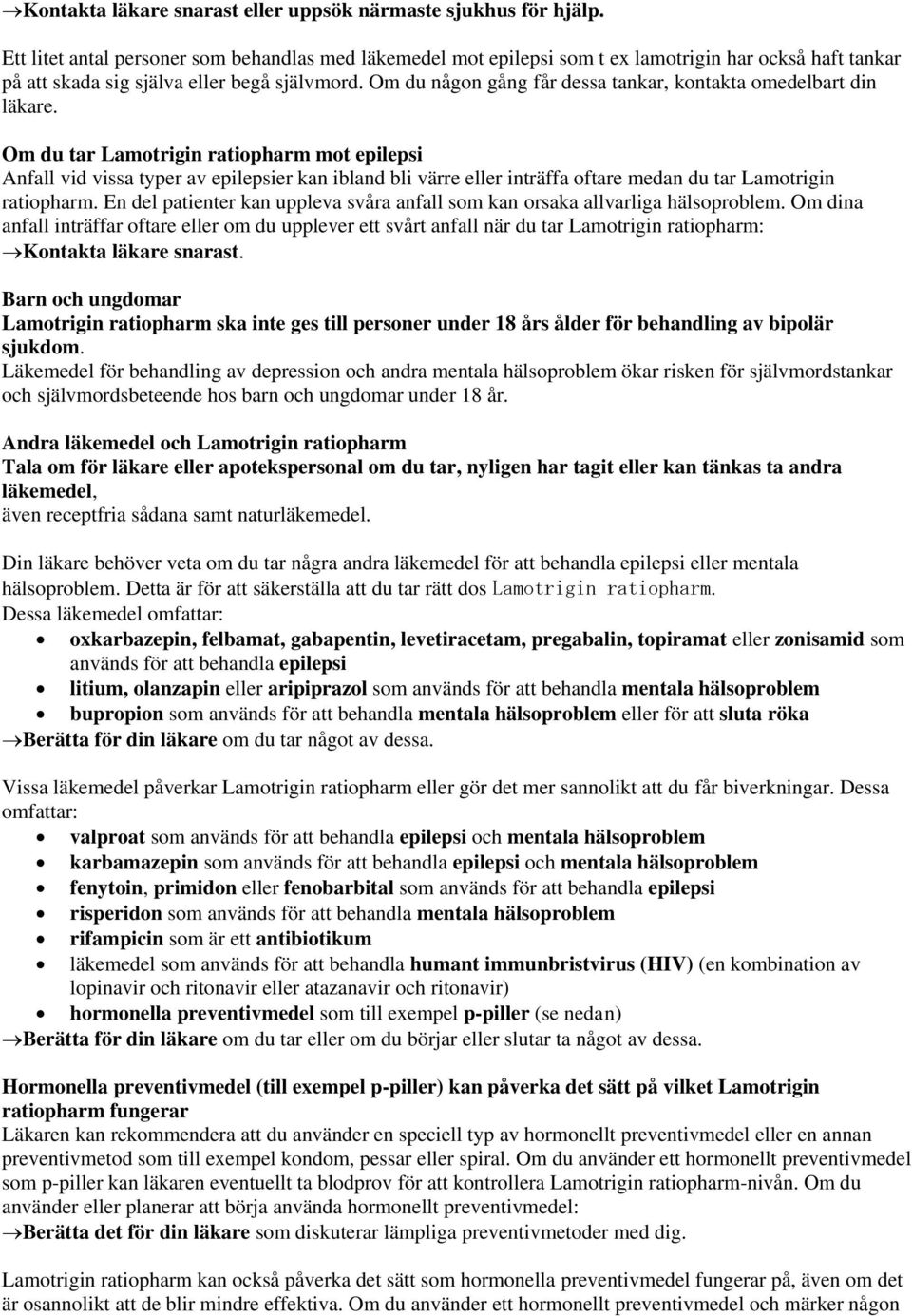 Om du någon gång får dessa tankar, kontakta omedelbart din läkare.