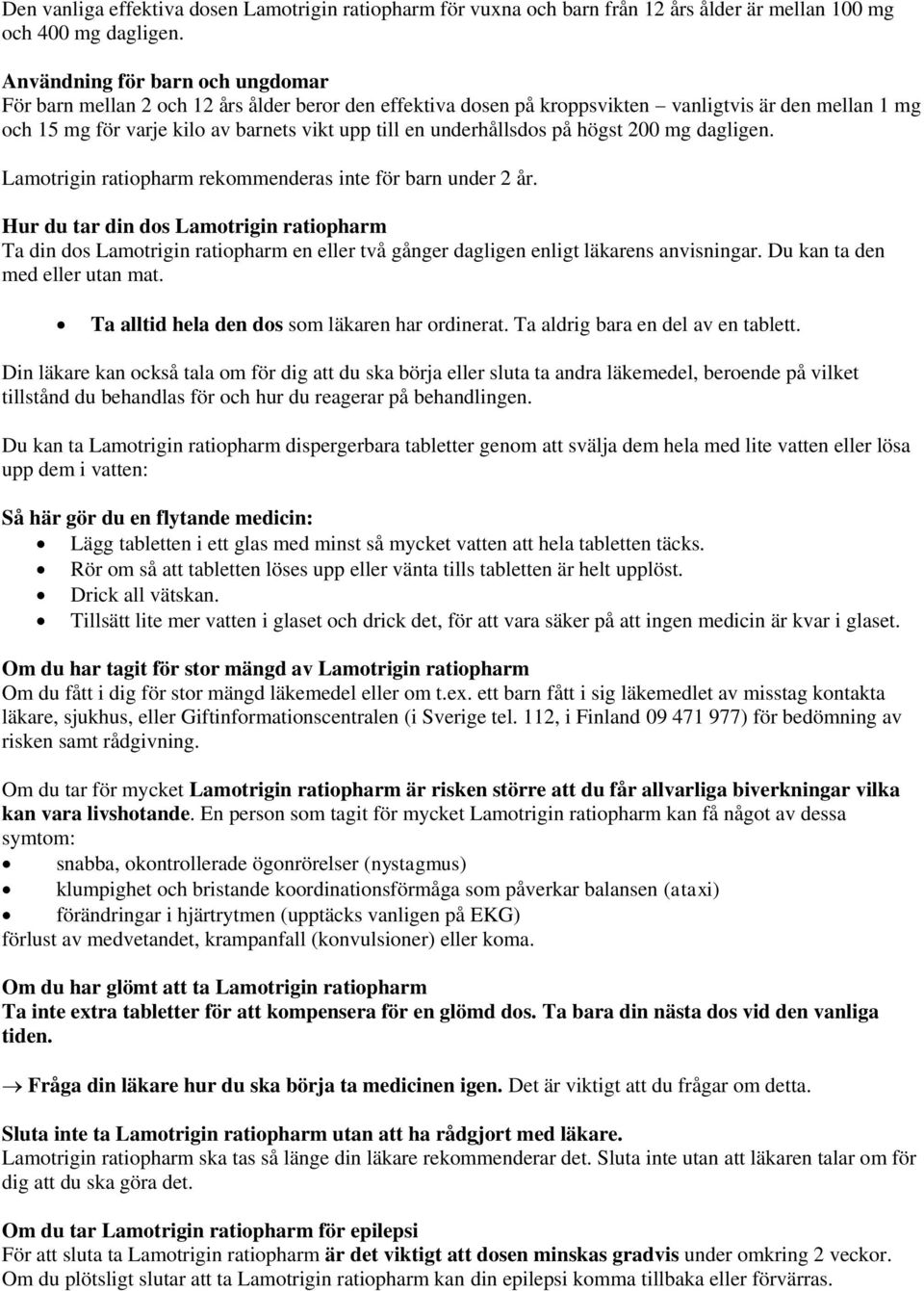 underhållsdos på högst 200 mg dagligen. Lamotrigin ratiopharm rekommenderas inte för barn under 2 år.