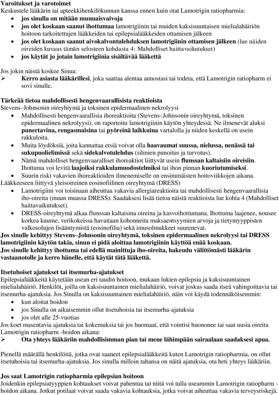 ottamisen jälkeen (lue näiden oireiden kuvaus tämän selosteen kohdasta 4: Mahdolliset haittavaikutukset) jos käytät jo jotain lamotrigiinia sisältävää lääkettä Jos jokin näistä koskee Sinua: Kerro