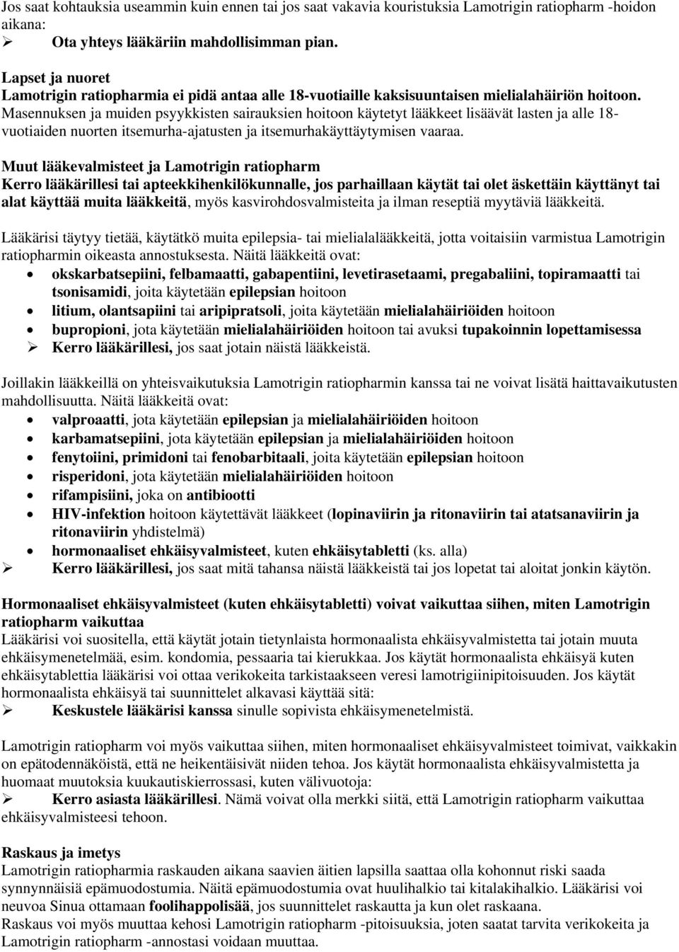 Masennuksen ja muiden psyykkisten sairauksien hoitoon käytetyt lääkkeet lisäävät lasten ja alle 18- vuotiaiden nuorten itsemurha-ajatusten ja itsemurhakäyttäytymisen vaaraa.