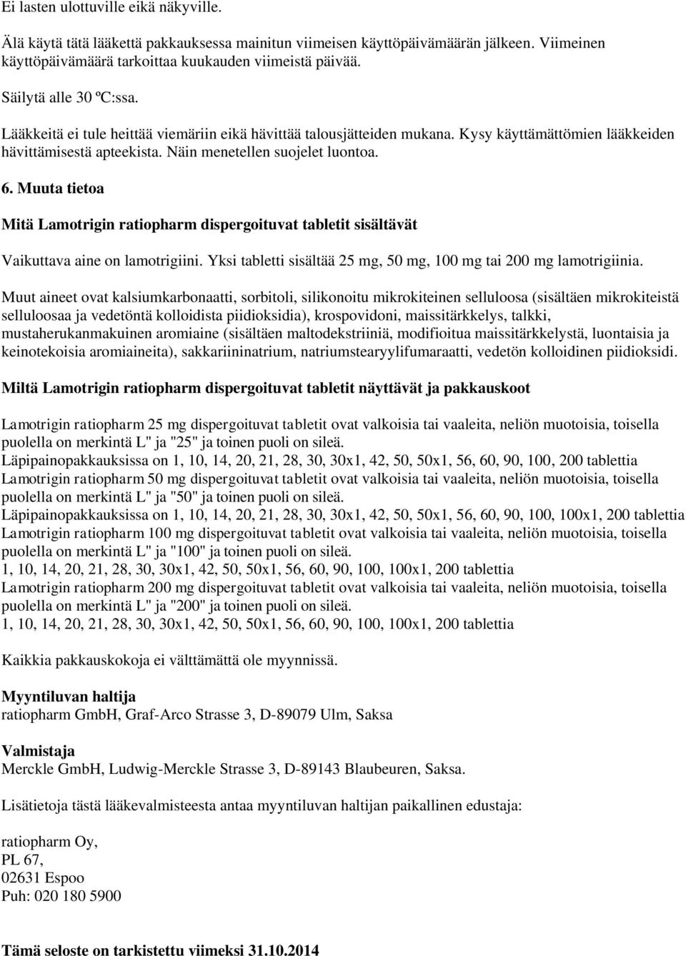 Muuta tietoa Mitä Lamotrigin ratiopharm dispergoituvat tabletit sisältävät Vaikuttava aine on lamotrigiini. Yksi tabletti sisältää 25 mg, 50 mg, 100 mg tai 200 mg lamotrigiinia.