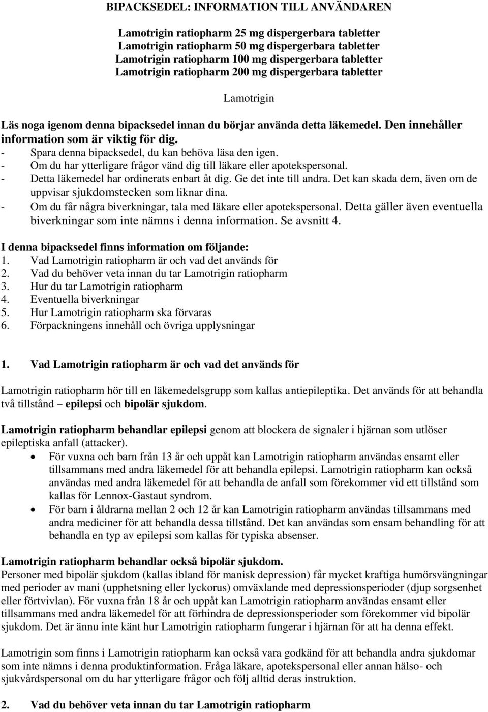 - Spara denna bipacksedel, du kan behöva läsa den igen. - Om du har ytterligare frågor vänd dig till läkare eller apotekspersonal. - Detta läkemedel har ordinerats enbart åt dig.