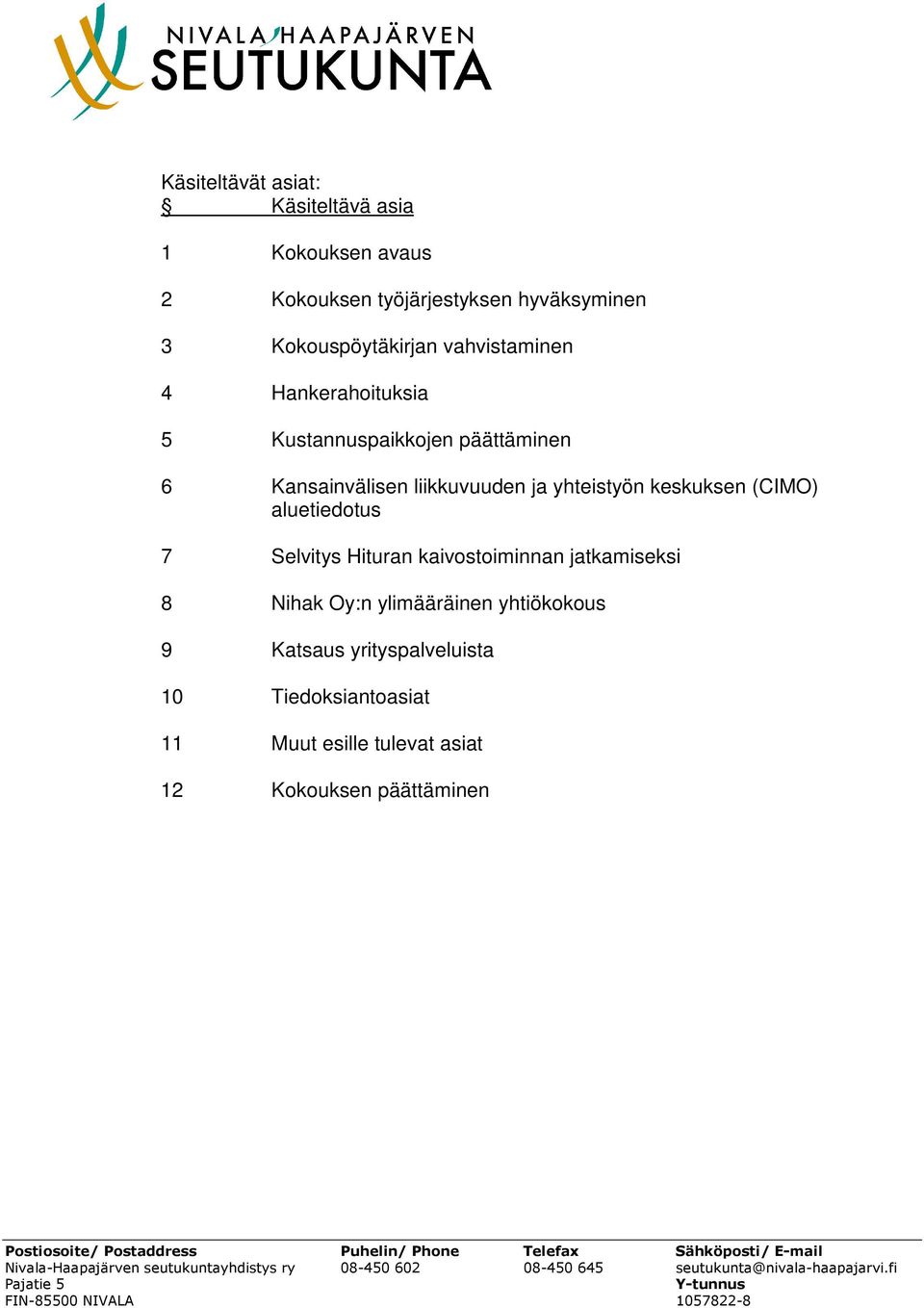 liikkuvuuden ja yhteistyön keskuksen (CIMO) aluetiedotus 7 Selvitys Hituran kaivostoiminnan jatkamiseksi 8