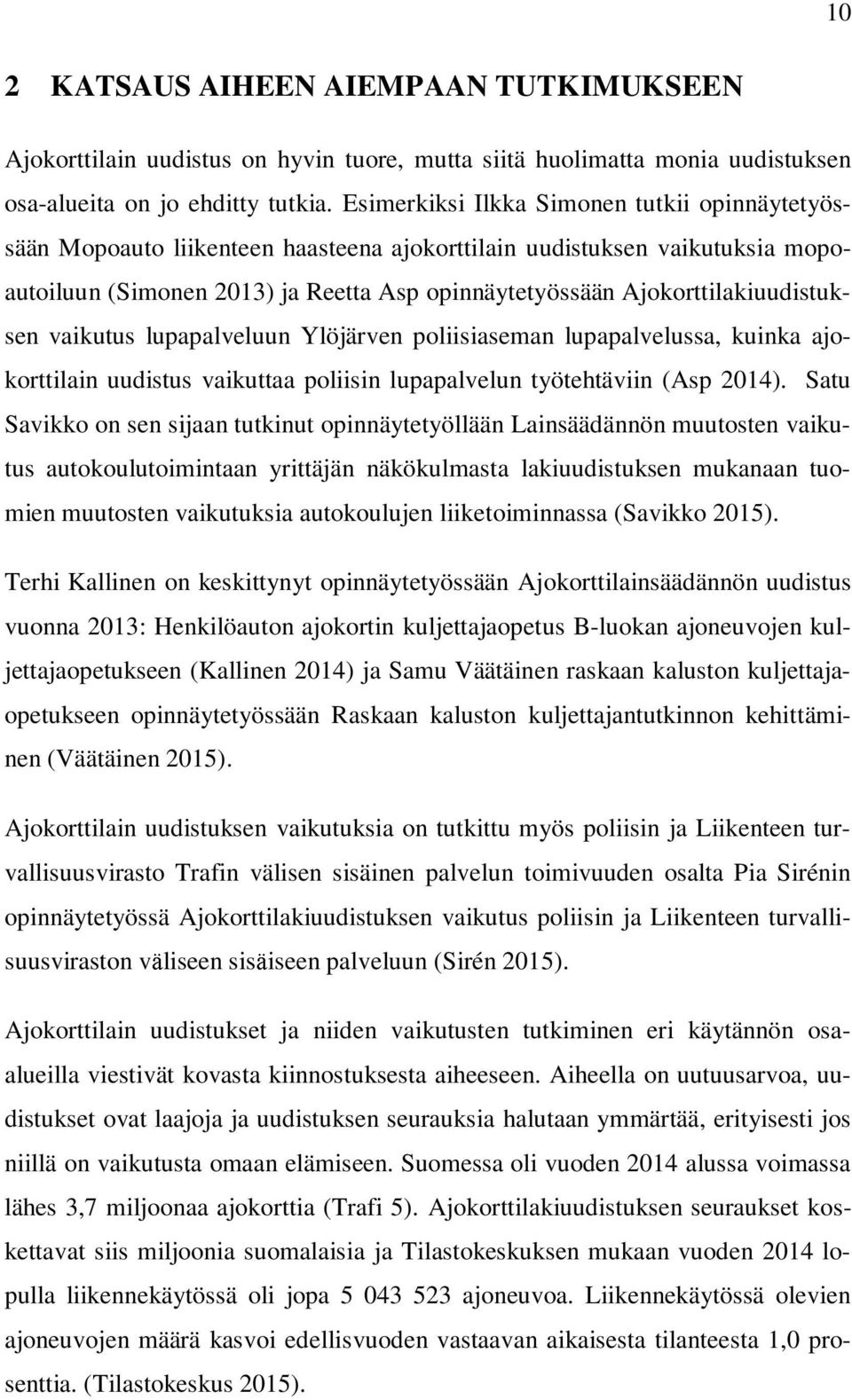 Ajokorttilakiuudistuksen vaikutus lupapalveluun Ylöjärven poliisiaseman lupapalvelussa, kuinka ajokorttilain uudistus vaikuttaa poliisin lupapalvelun työtehtäviin (Asp 2014).