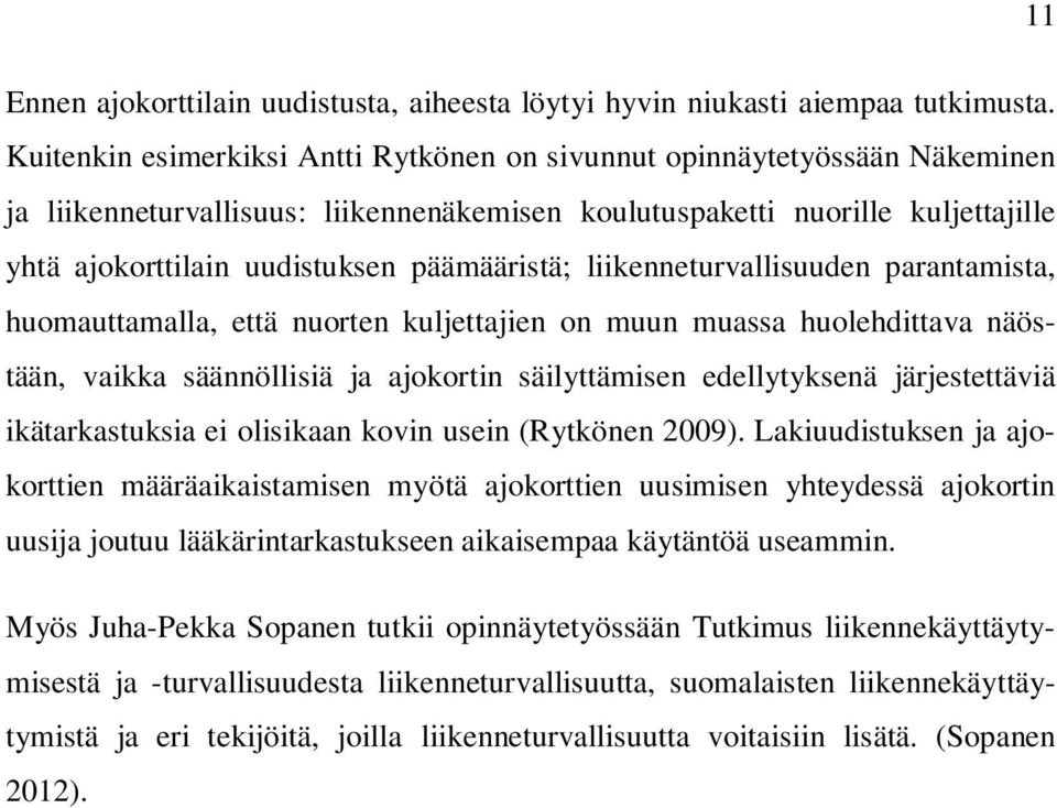 päämääristä; liikenneturvallisuuden parantamista, huomauttamalla, että nuorten kuljettajien on muun muassa huolehdittava näöstään, vaikka säännöllisiä ja ajokortin säilyttämisen edellytyksenä