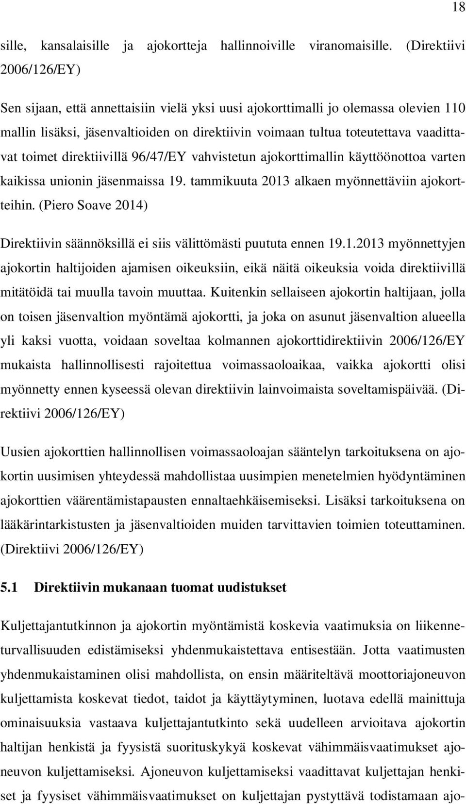 toimet direktiivillä 96/47/EY vahvistetun ajokorttimallin käyttöönottoa varten kaikissa unionin jäsenmaissa 19. tammikuuta 2013 alkaen myönnettäviin ajokortteihin.