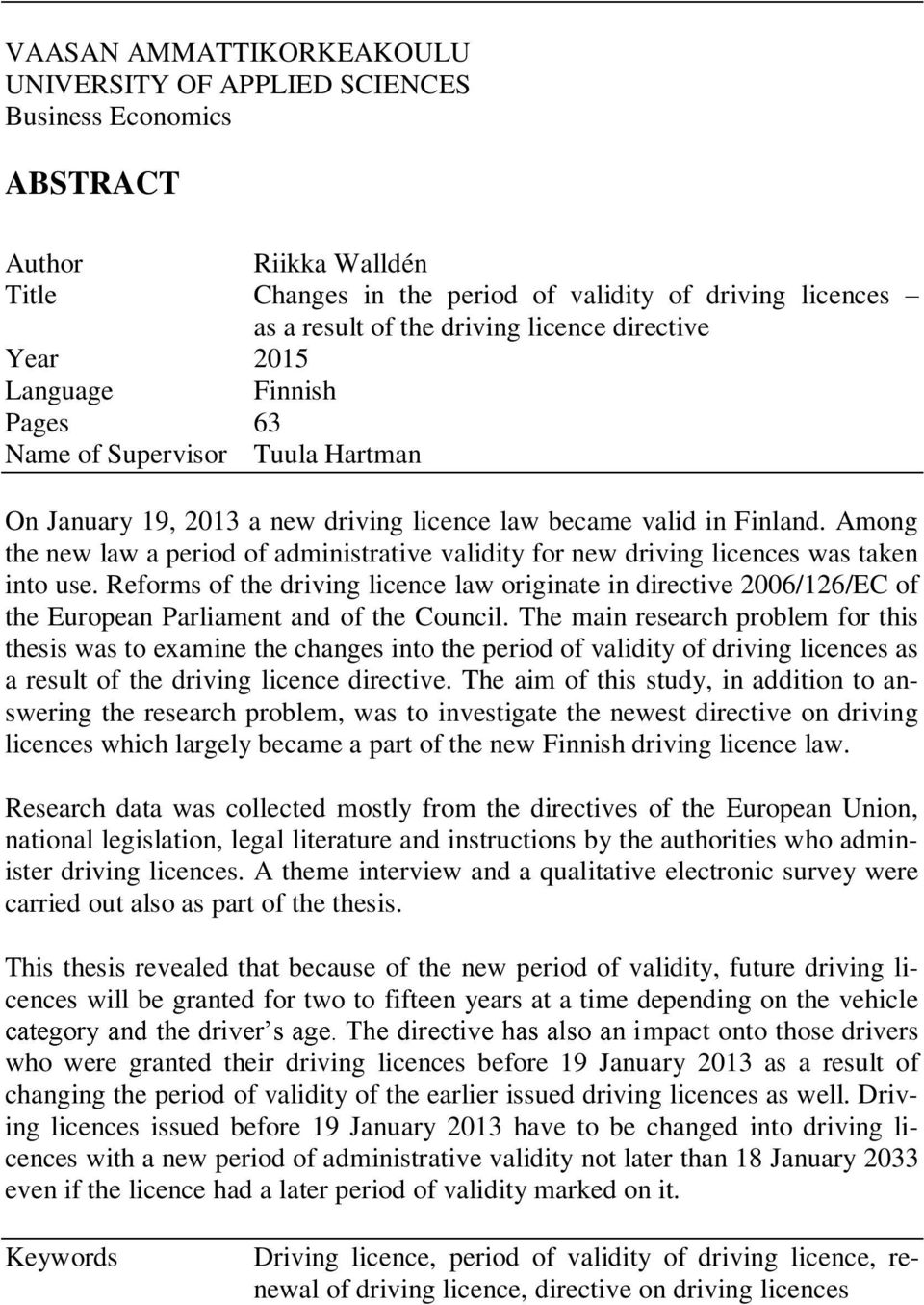 Among the new law a period of administrative validity for new driving licences was taken into use.