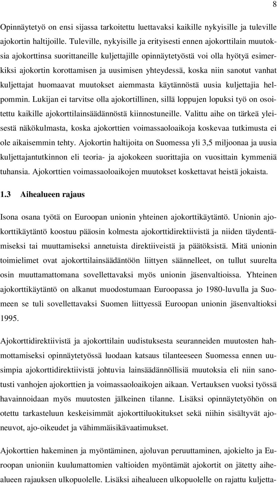 yhteydessä, koska niin sanotut vanhat kuljettajat huomaavat muutokset aiemmasta käytännöstä uusia kuljettajia helpommin.