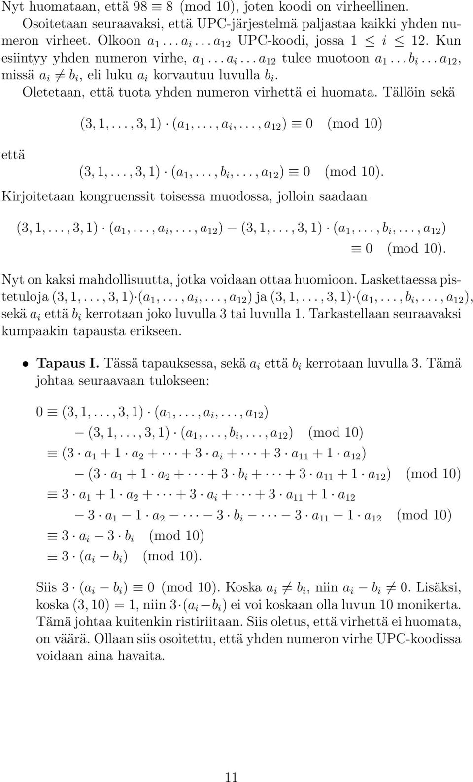 Tällöin sekä (3, 1,..., 3, 1) (a 1,..., a i,..., a 12 ) 0 (mod 10) että (3, 1,..., 3, 1) (a 1,..., b i,..., a 12 ) 0 (mod 10). Kirjoitetaan kongruenssit toisessa muodossa, jolloin saadaan (3, 1,.