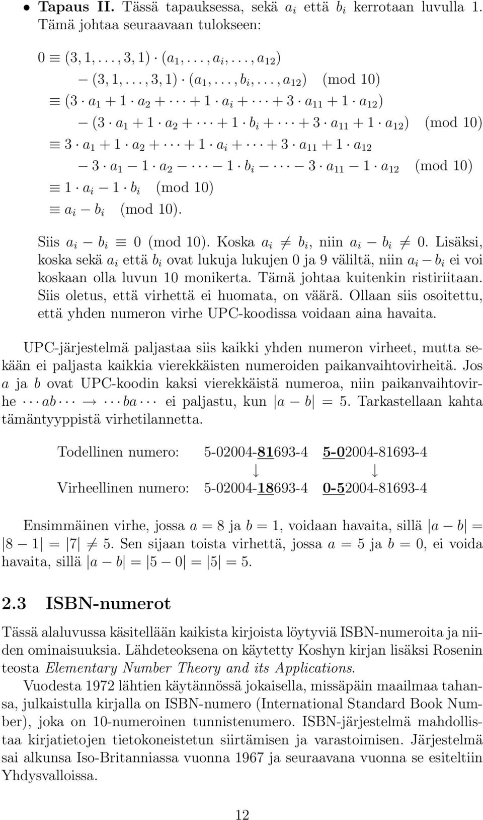 (mod 10) 1 a i 1 b i (mod 10) a i b i (mod 10). Siis a i b i 0 (mod 10). Koska a i b i, niin a i b i 0.