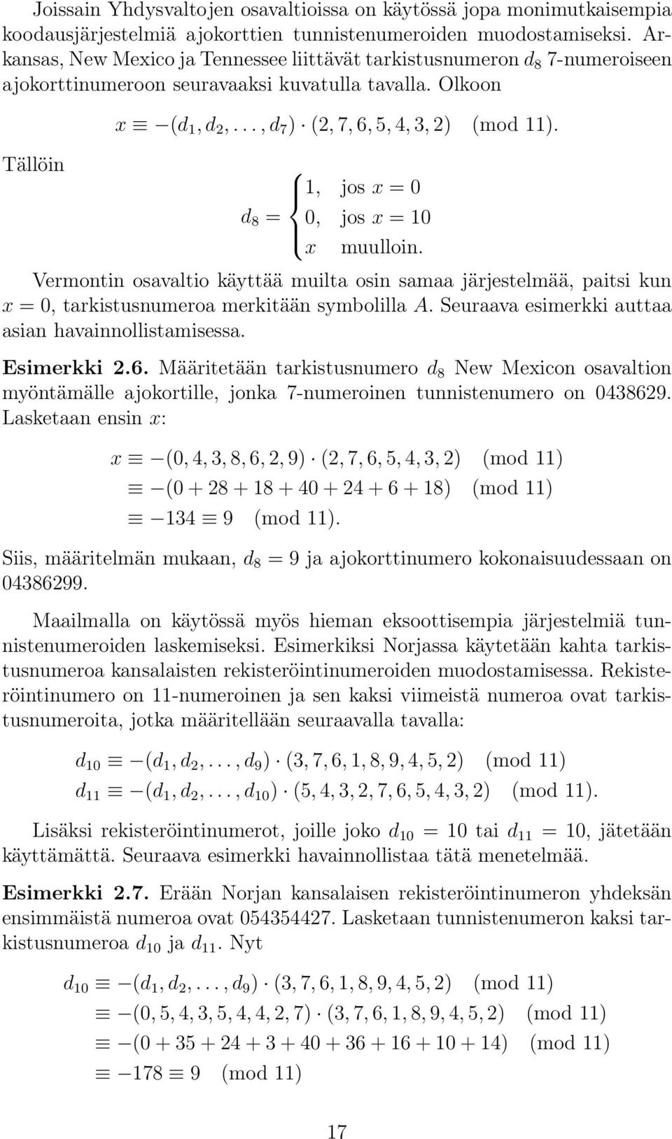 1, jos x = 0 d 8 = 0, jos x = 10 x muulloin. Vermontin osavaltio käyttää muilta osin samaa järjestelmää, paitsi kun x = 0, tarkistusnumeroa merkitään symbolilla A.