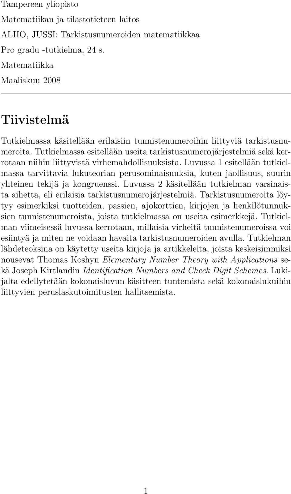 Tutkielmassa esitellään useita tarkistusnumerojärjestelmiä sekä kerrotaan niihin liittyvistä virhemahdollisuuksista.