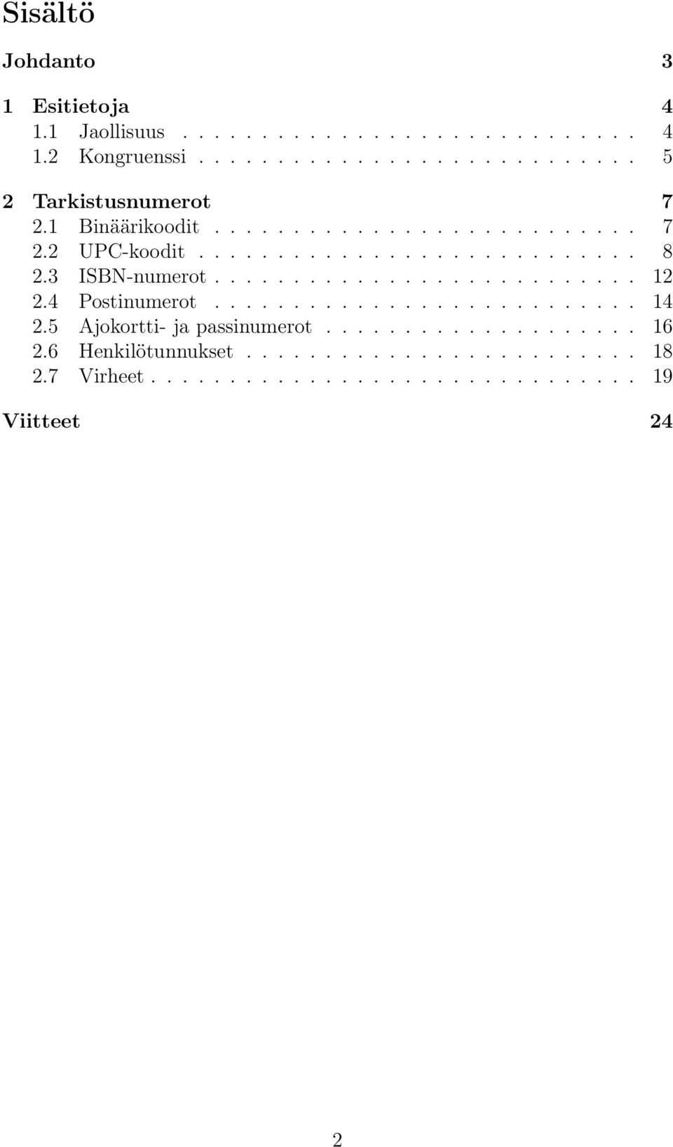 4 Postinumerot........................... 14 2.5 Ajokortti- ja passinumerot.................... 16 2.6 Henkilötunnukset.