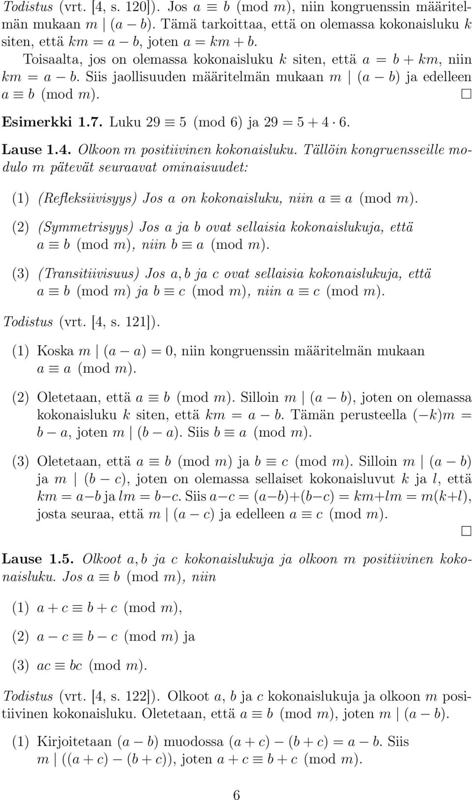 Lause 1.4. Olkoon m positiivinen kokonaisluku. Tällöin kongruensseille modulo m pätevät seuraavat ominaisuudet: (1) (Refleksiivisyys) Jos a on kokonaisluku, niin a a (mod m).