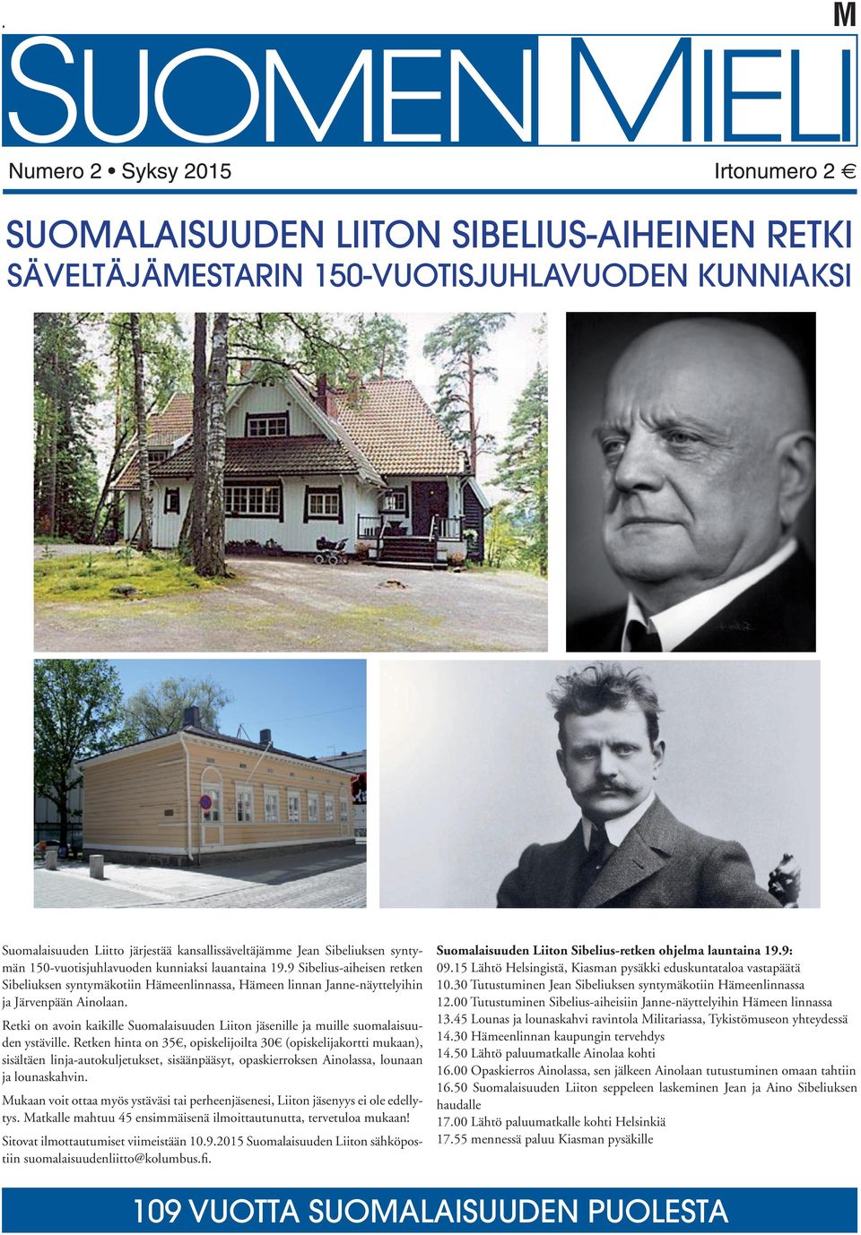 Retki on avoin kaikille Suomalaisuuden Liiton jäsenille ja muille suomalaisuuden ystäville.