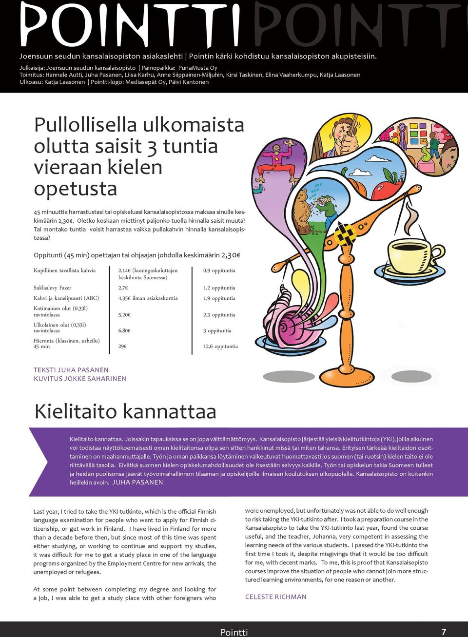 Ulkoasu: Katja Laasonen Pointti-logo: Mediasepät Oy, Päivi Kantonen Pullollisella ulkomaista olutta saisit 3 tuntia vieraan kielen opetusta 45 minuuttia harrastustasi tai opiskeluasi