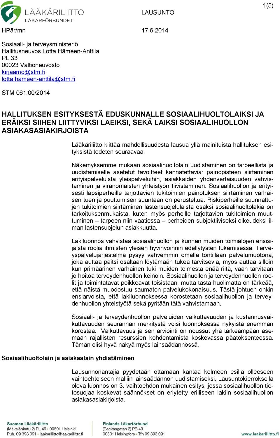 yhdistäminen Lääkäriliitto kiittää mahdollisuudesta lausua yllä mainituista hallituksen esityksistä todeten seuraavaa: Näkemyksemme mukaan sosiaalihuoltolain uudistaminen on tarpeellista ja