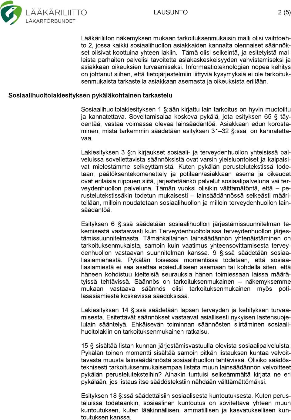 Informaatioteknologian nopea kehitys on johtanut siihen, että tietojärjestelmiin liittyviä kysymyksiä ei ole tarkoituksenmukaista tarkastella asiakkaan asemasta ja oikeuksista erillään.