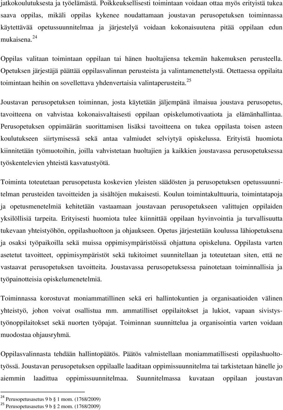 voidaan kokonaisuutena pitää oppilaan edun mukaisena. 24 Oppilas valitaan toimintaan oppilaan tai hänen huoltajiensa tekemän hakemuksen perusteella.